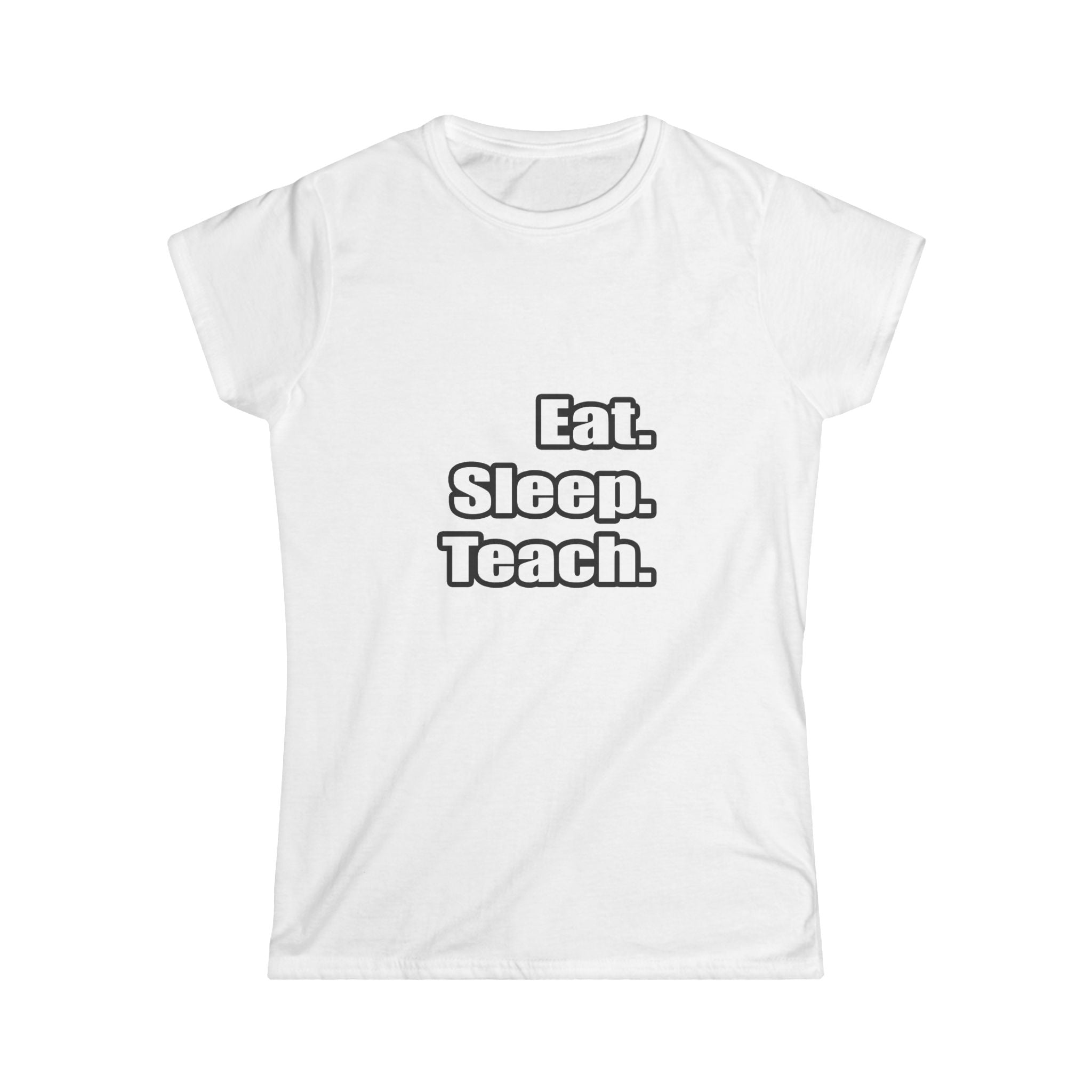 eat sleep teach - Women's Softstyle Tee