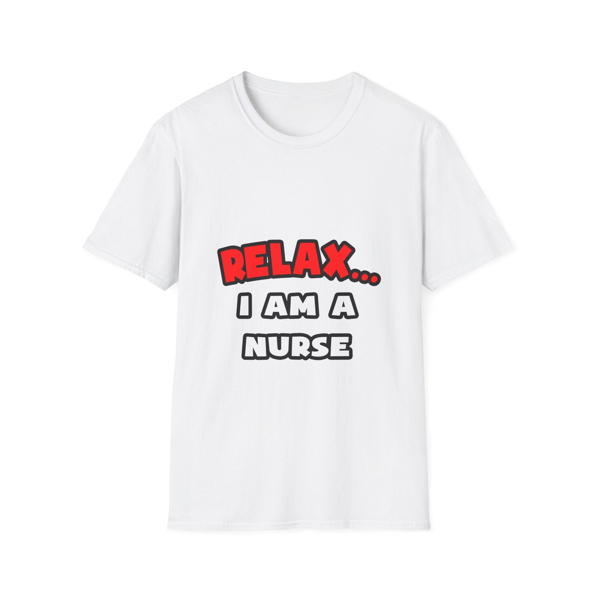 Relax ... I Am A Nurse - Unisex Softstyle T-Shirt