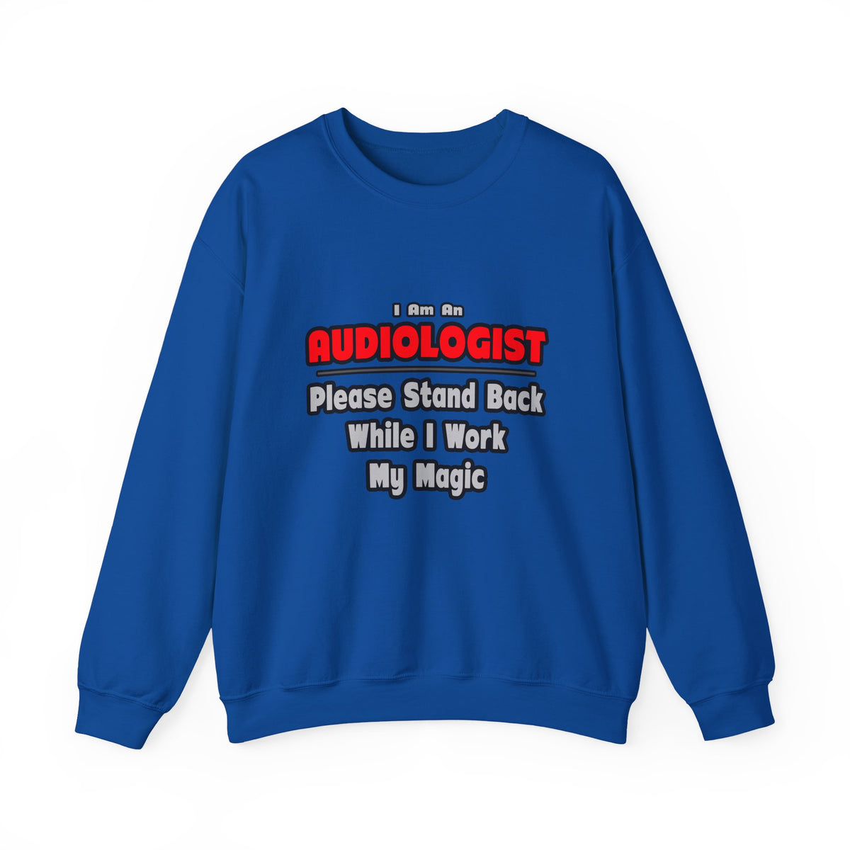 Audiologist ... Stand Back ... Work My Magic - Unisex Heavy Blend™ Crewneck Sweatshirt