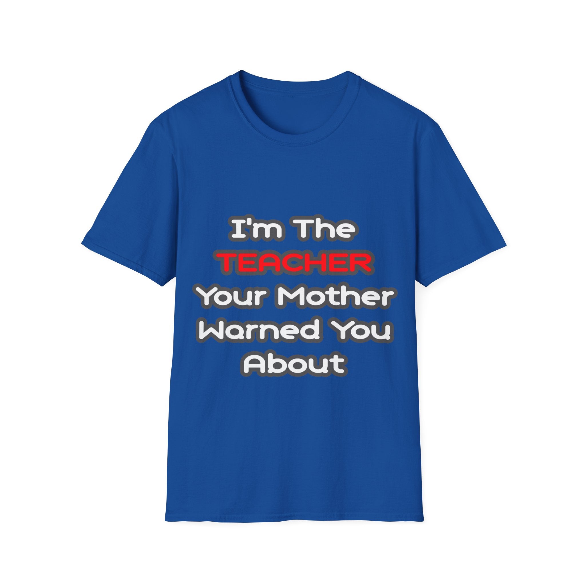 Teacher...Mother Warned You About - Unisex Softstyle T-Shirt