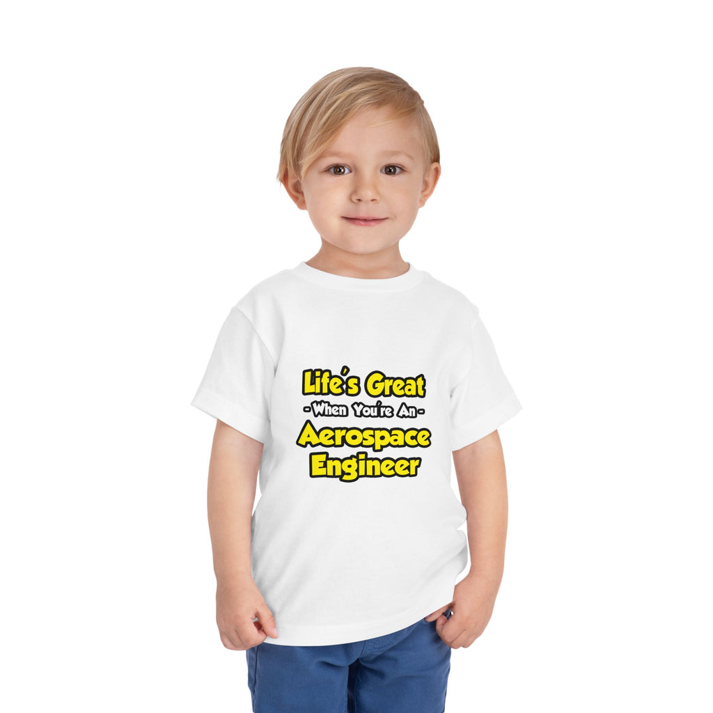 Life's Great...Aerospace Engineer - Toddler Short Sleeve Tee