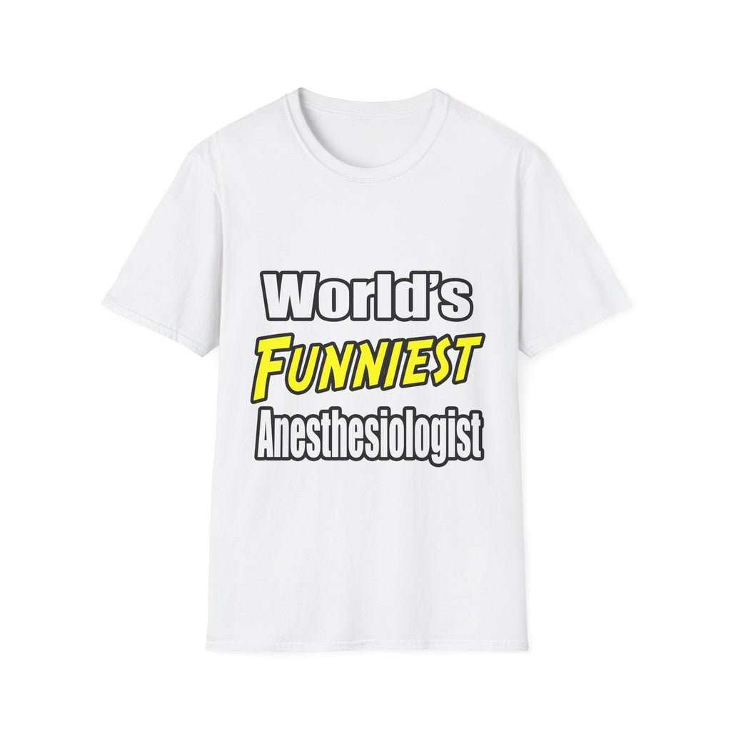 World's Funniest Anesthesiologist - Unisex Softstyle T-Shirt