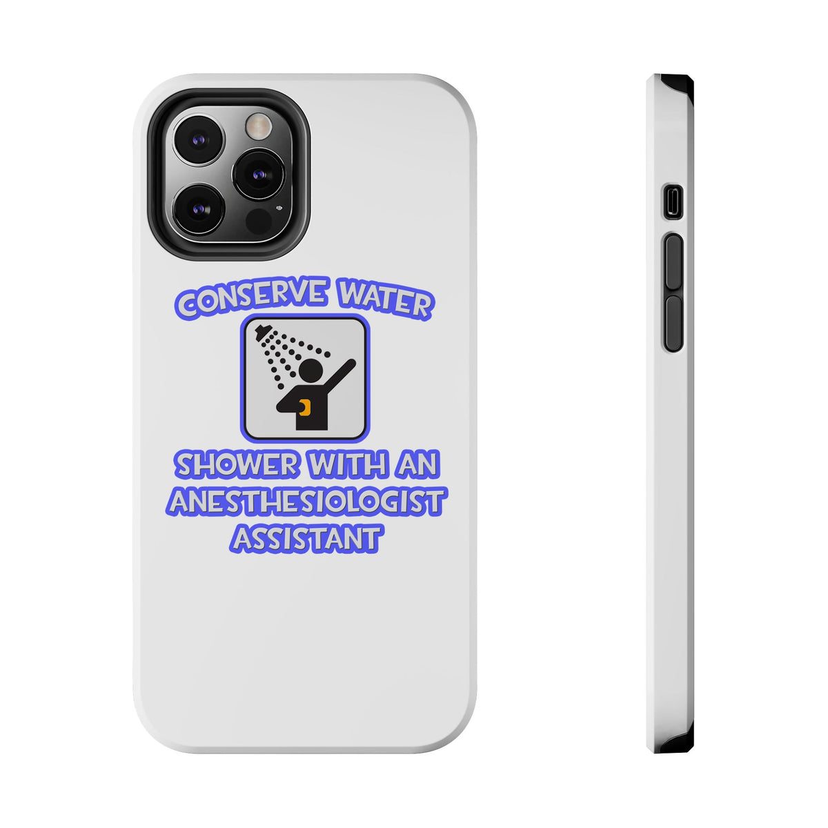 Conserve Water .. Shower With Anesthesiologist Asst - Tough Phone Cases