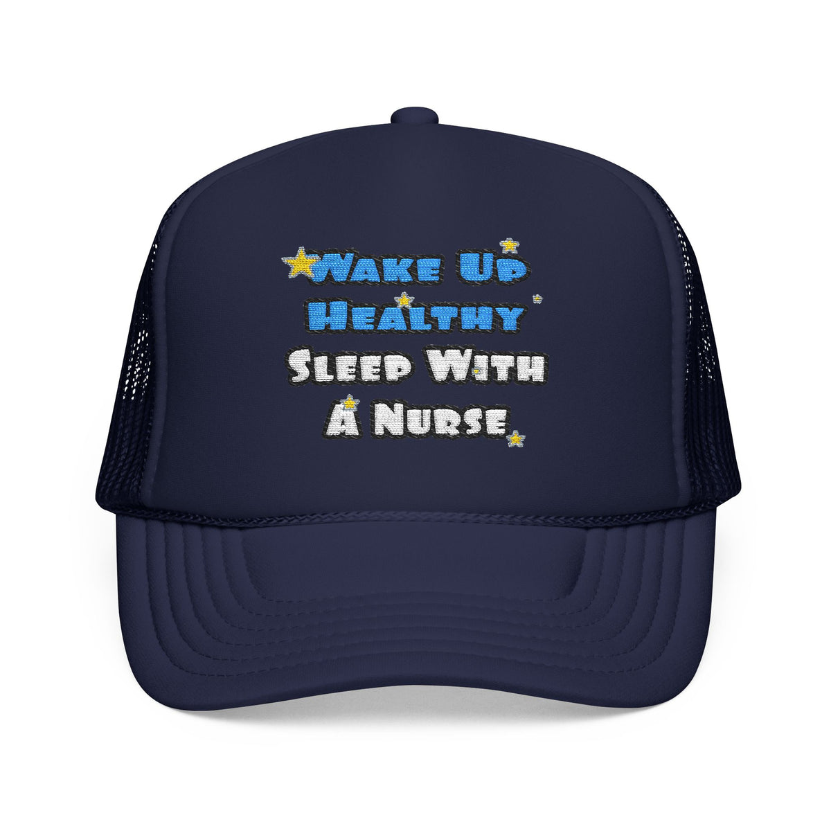 Wake Up Healthy...Sleep With a Nurse - Foam Trucker Hat