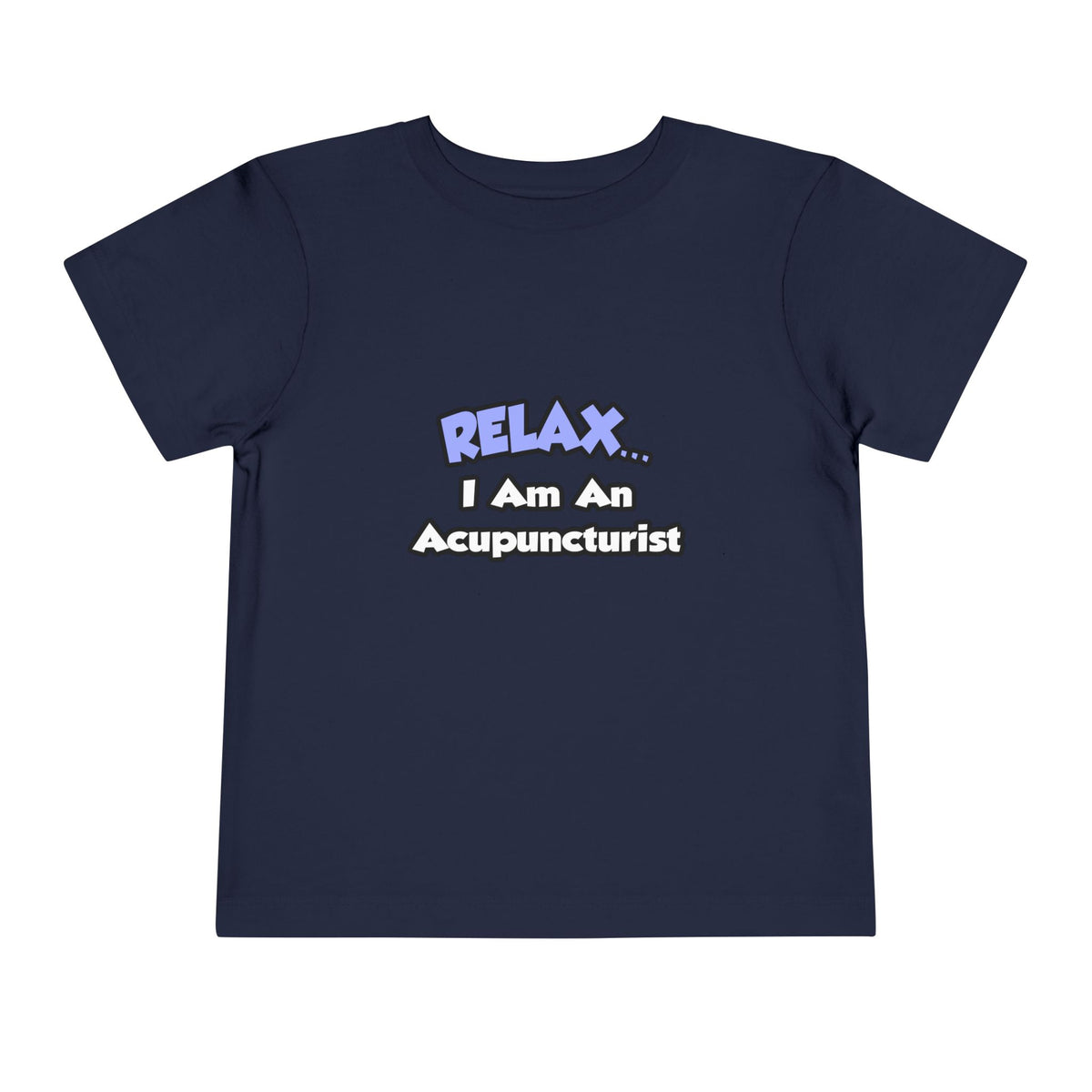 Relax .. I am an Acupuncturist - Toddler Short Sleeve Tee