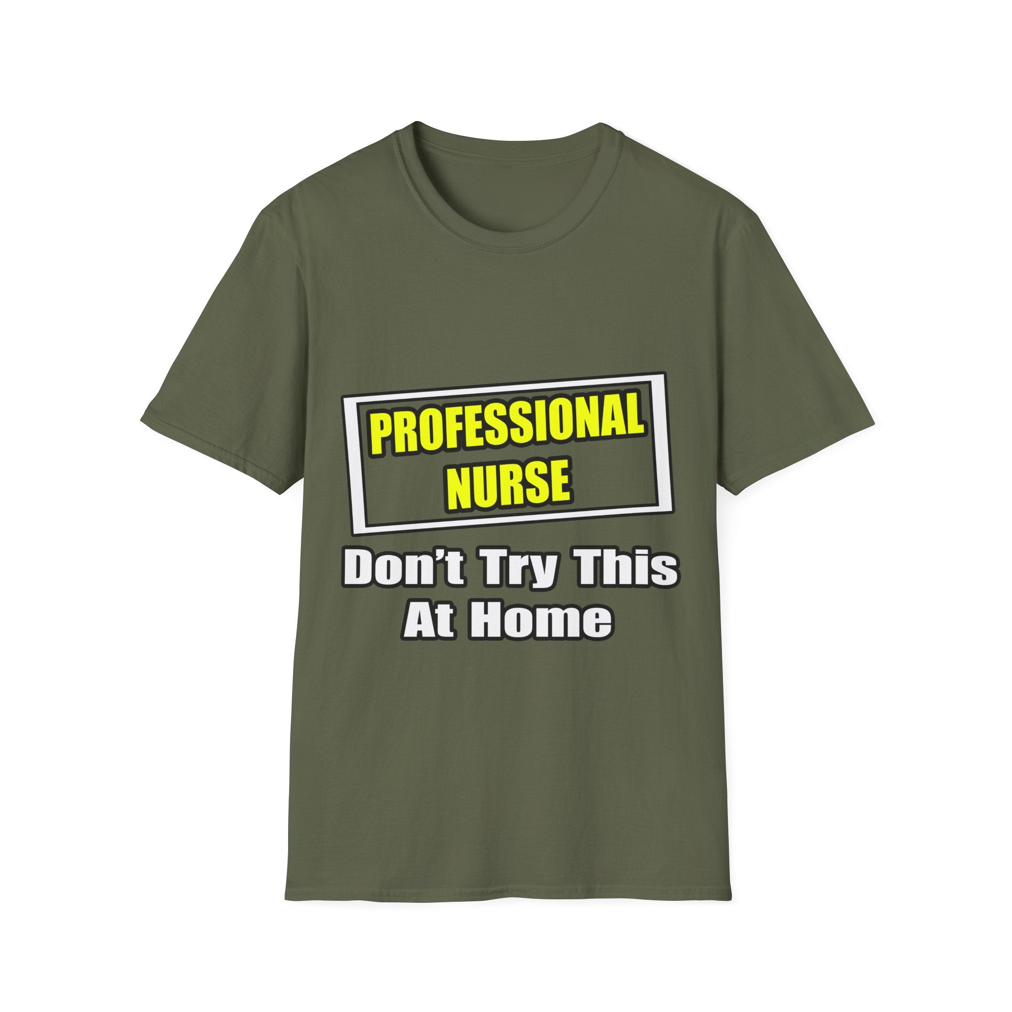 Professional Nurse...Don't Try This At Home - Unisex Softstyle T-Shirt
