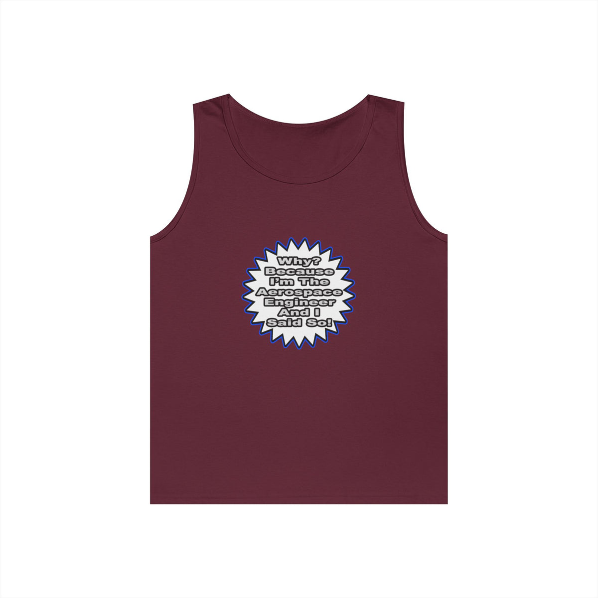 Aerospace Engineer...Because I Said So - Unisex Heavy Cotton Tank Top
