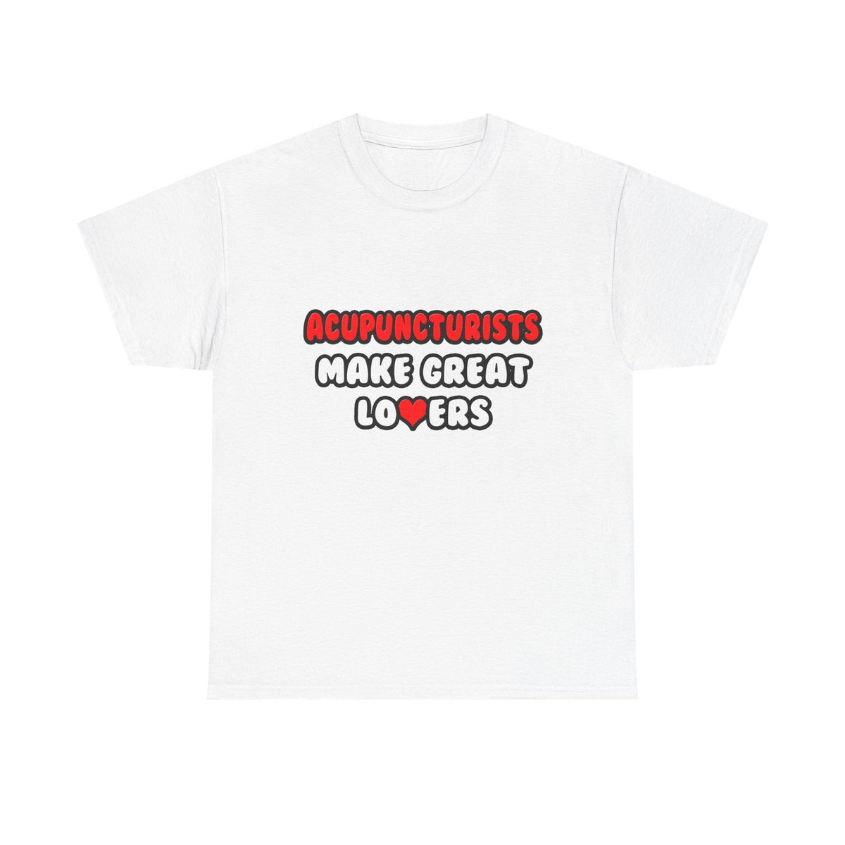 Acupuncturists Make Great Lovers - Unisex Heavy Cotton Tee