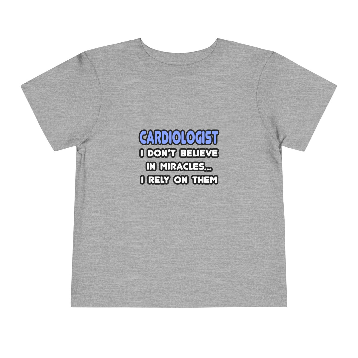 Miracles and Cardiologists - Toddler Short Sleeve Tee