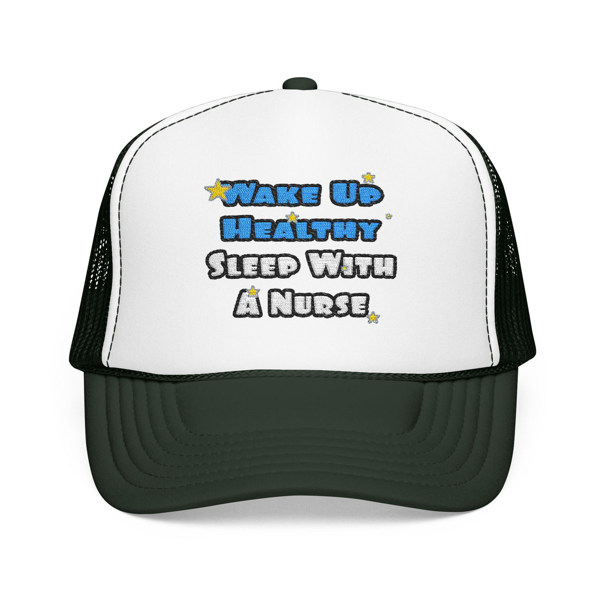 Wake Up Healthy...Sleep With a Nurse - Foam Trucker Hat
