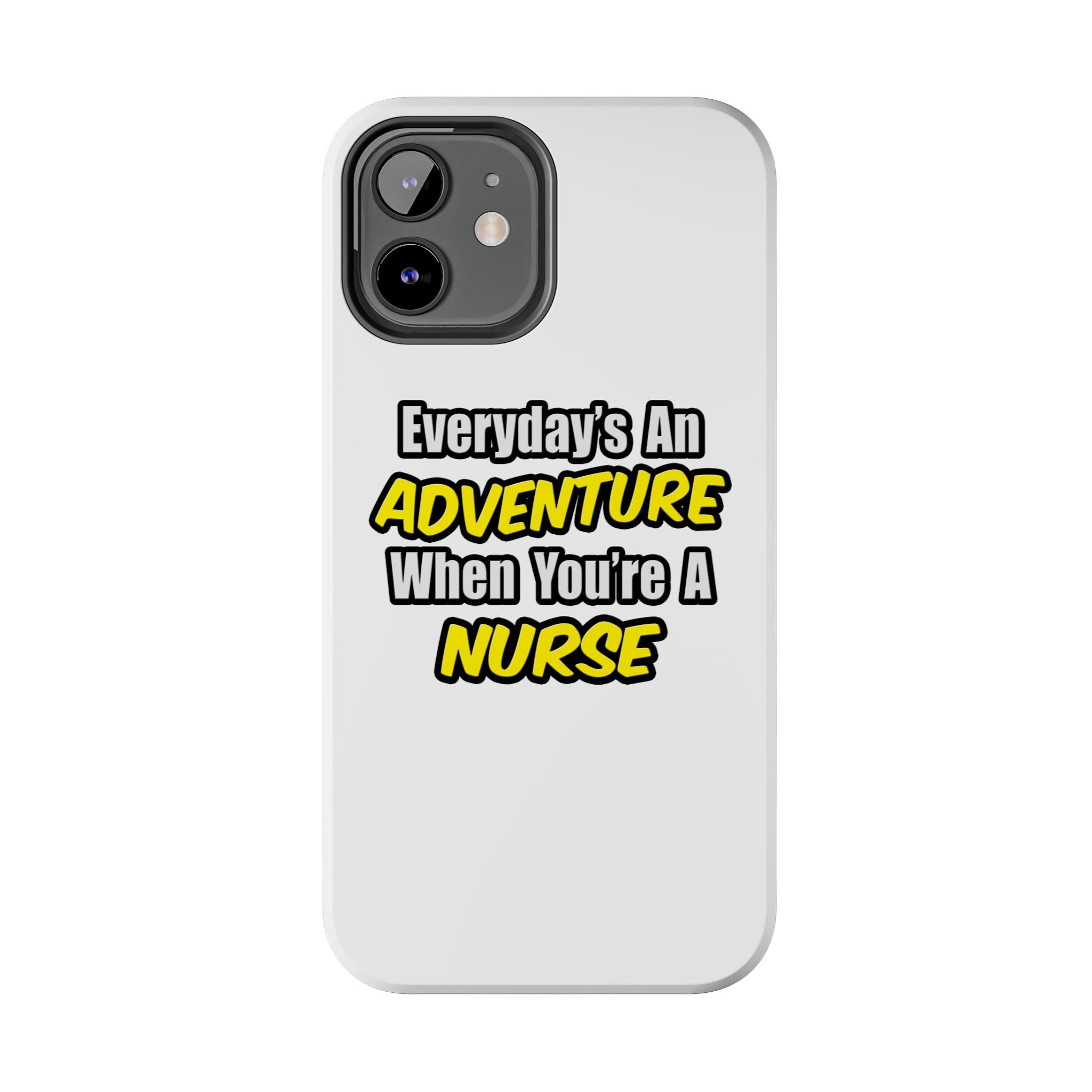Nurse Phone Case – "Everyday's An Adventure When You're A Nurse" Tough Protective Cover