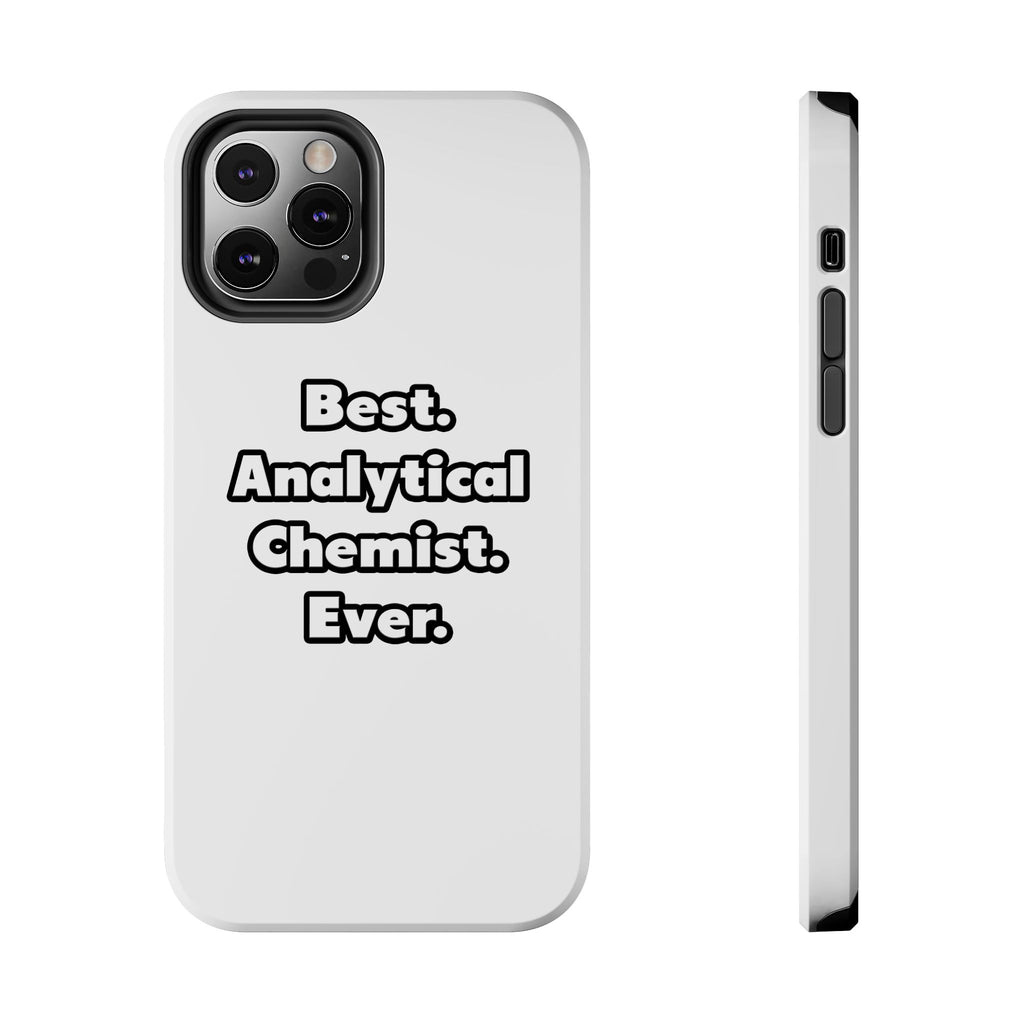 Best. Analytical Chemist. Ever - Tough Phone Cases