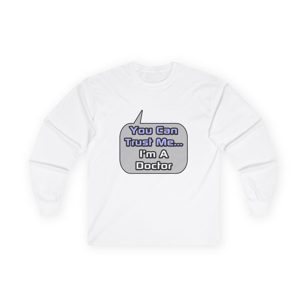 Trust Me .. I'm a Doctor - Unisex Ultra Cotton Long Sleeve Tee