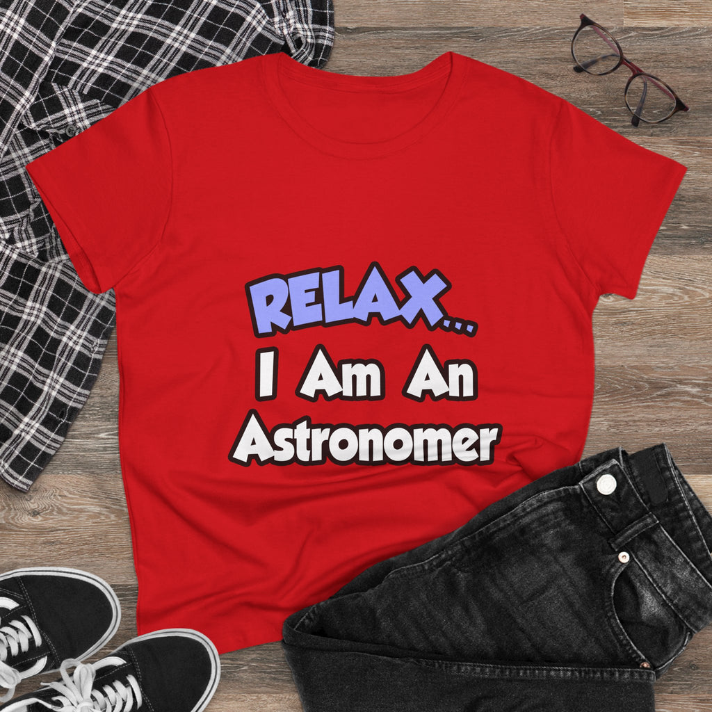 Relax...I'm An Astronomer - Women's Midweight Cotton Tee