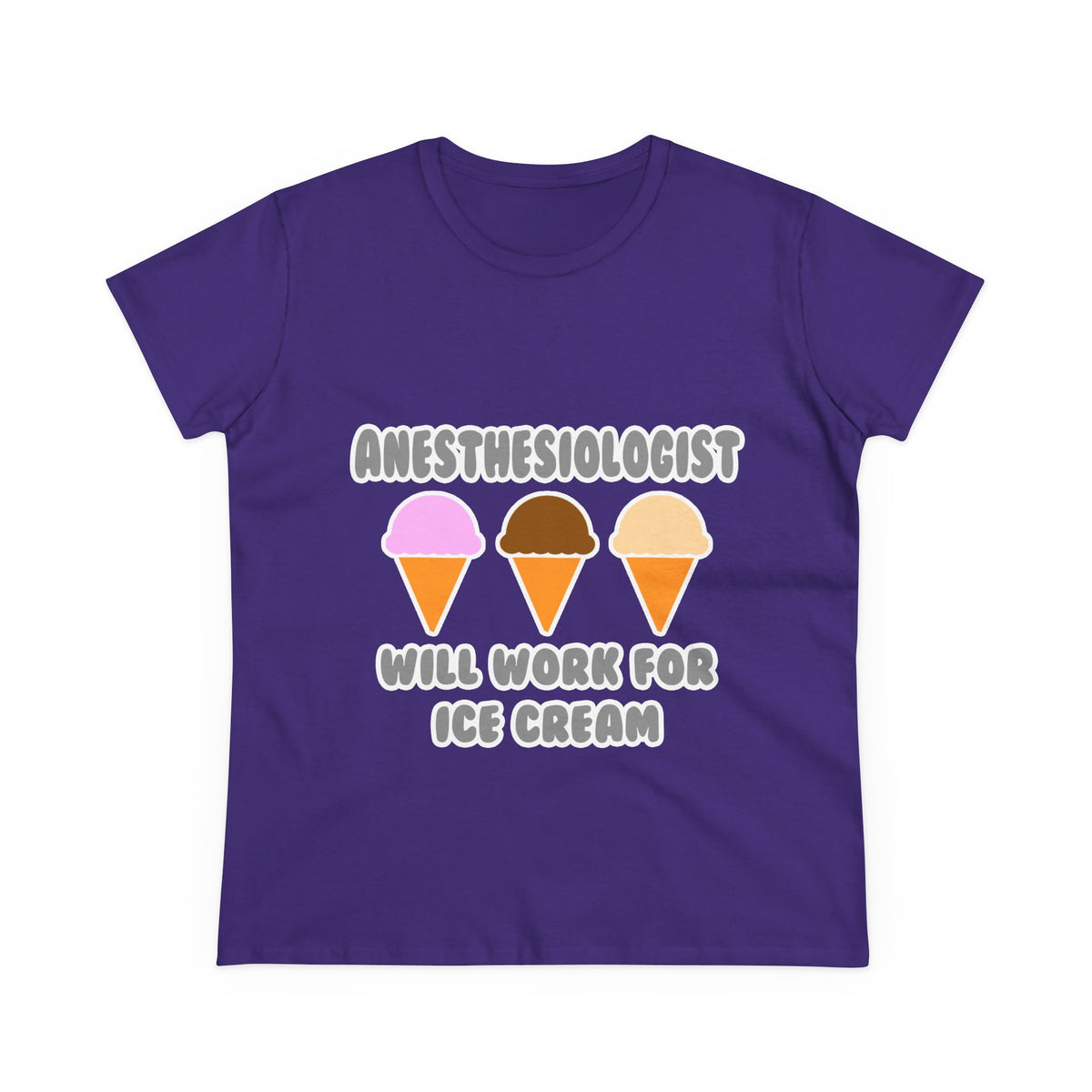 Anesthesiologist ... Will Work For Ice Cream - Women's Midweight Cotton Tee