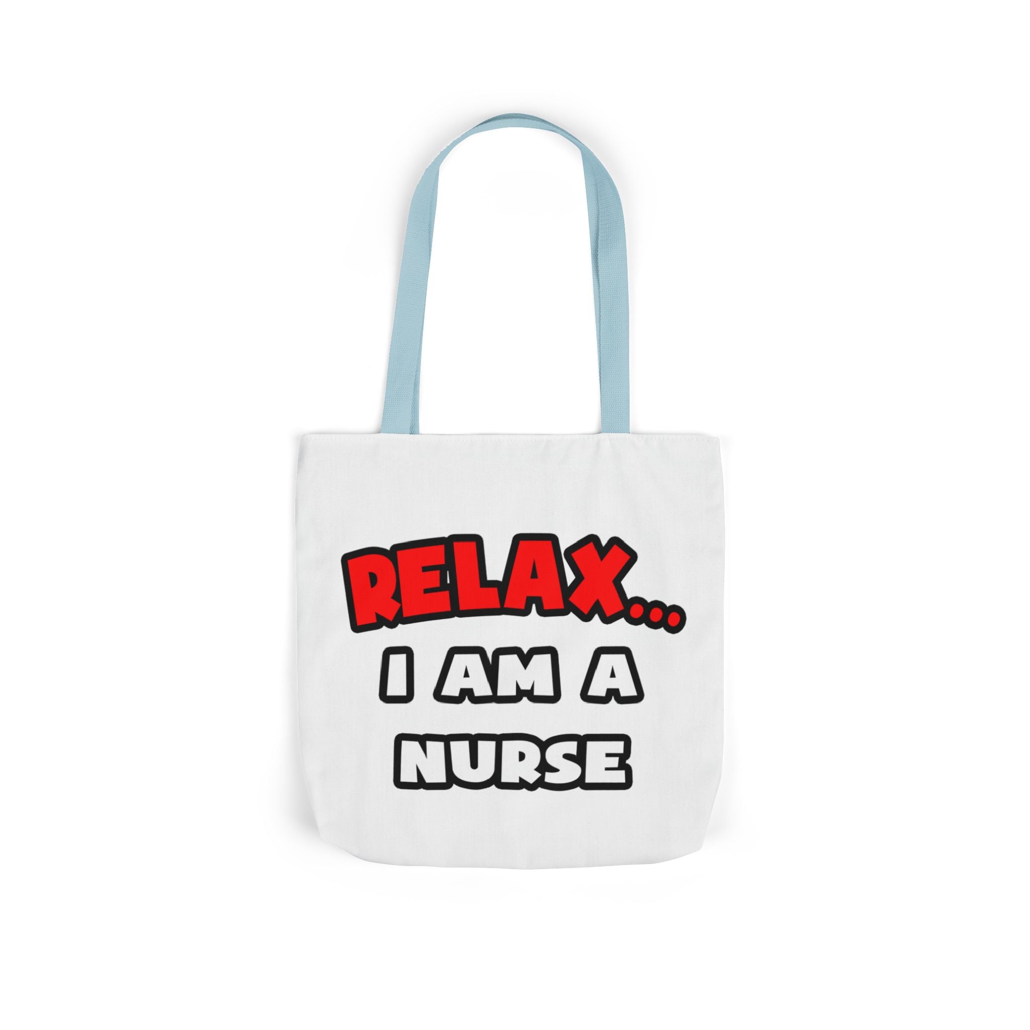 Relax ... I Am A Nurse - Canvas Tote Bag, 5-Color Straps