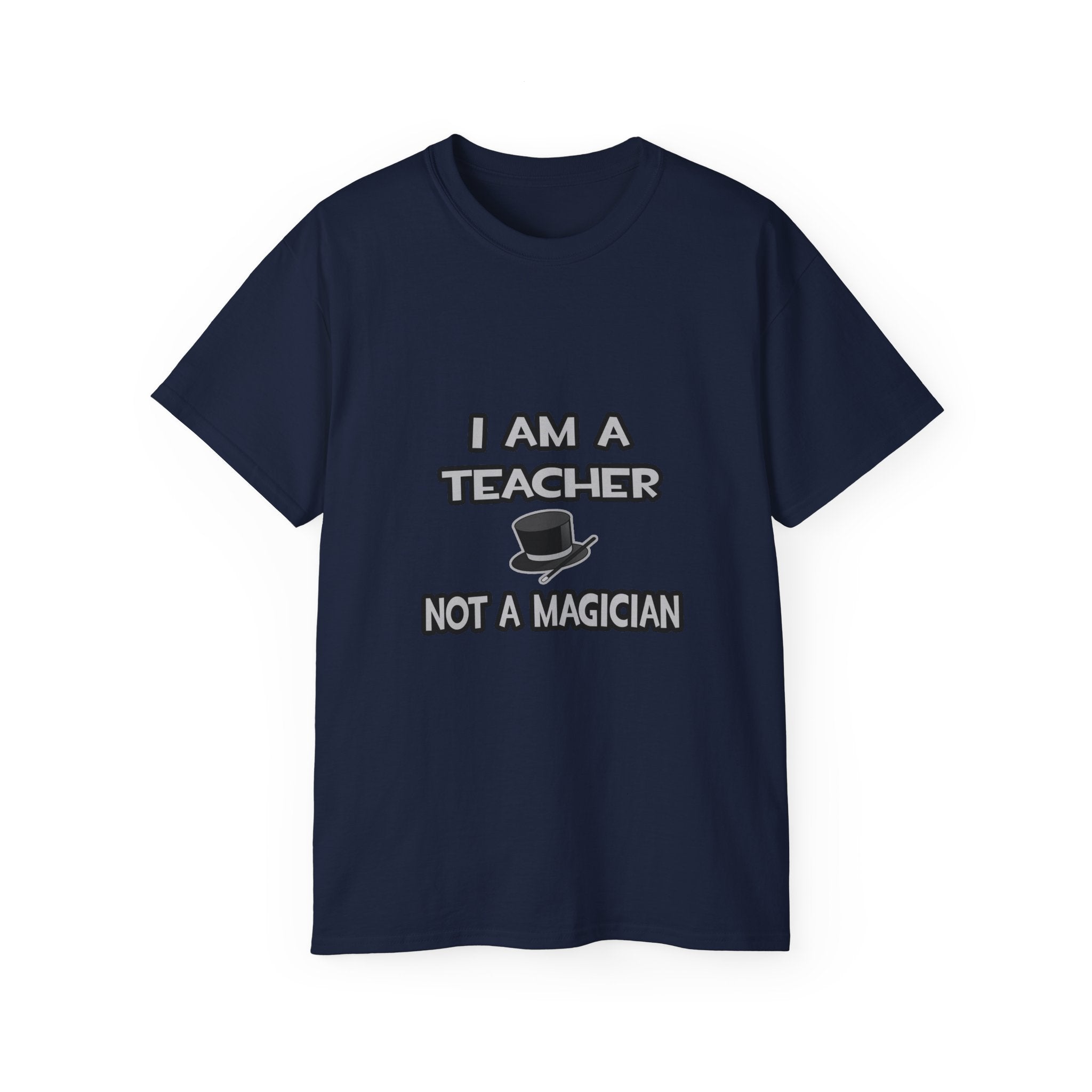 I Am A Teacher ... Not A Magician - Unisex Ultra Cotton Tee