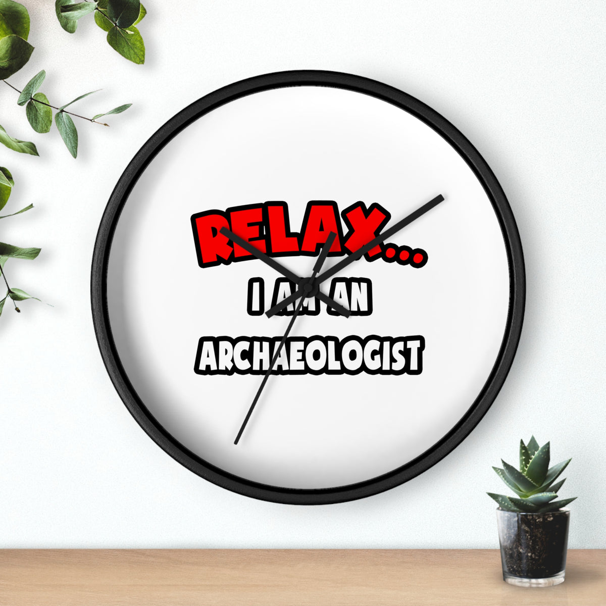 Relax ... I Am An Archaeologist - Wall Clock