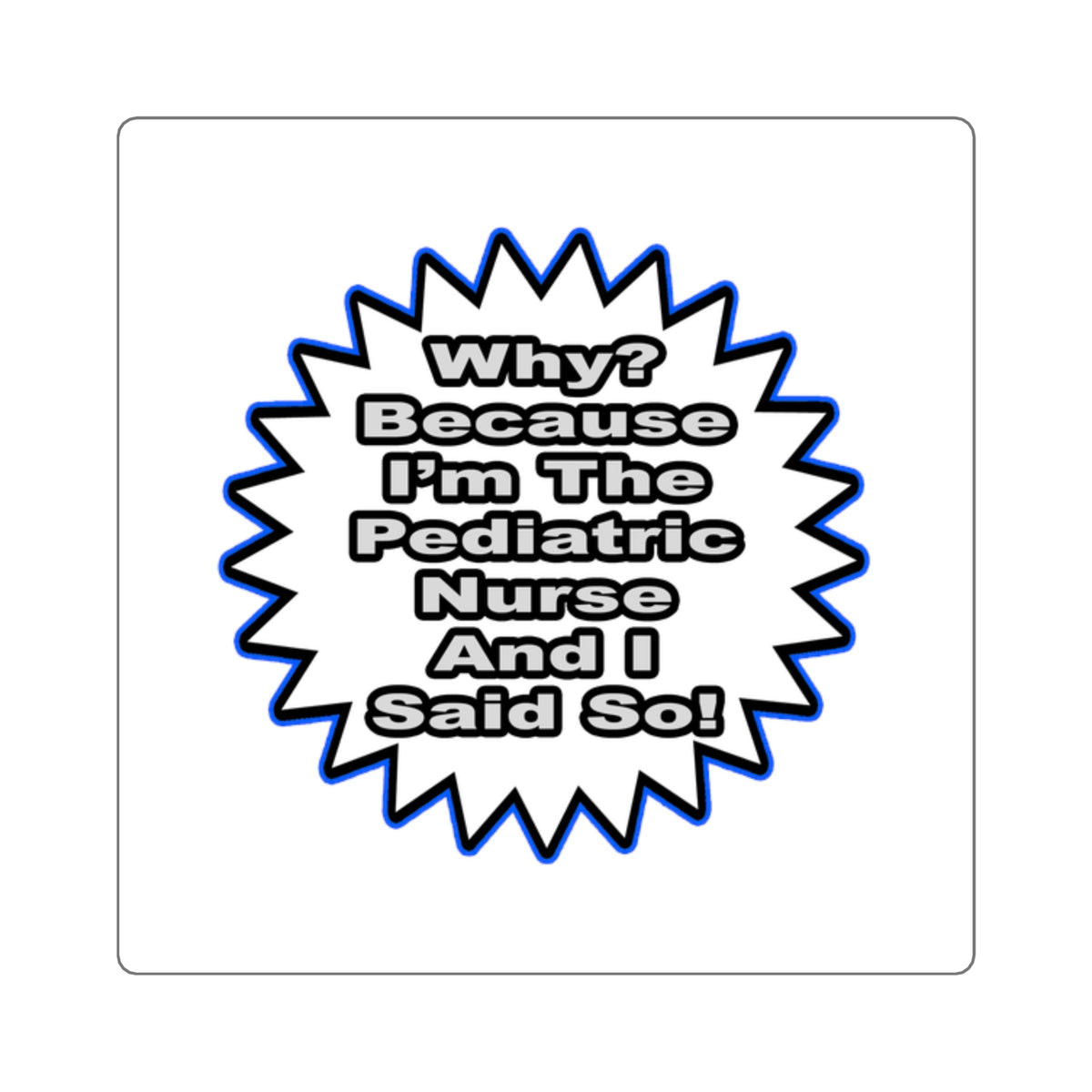 Pediatric Nurse...Because I Said So - Square Stickers