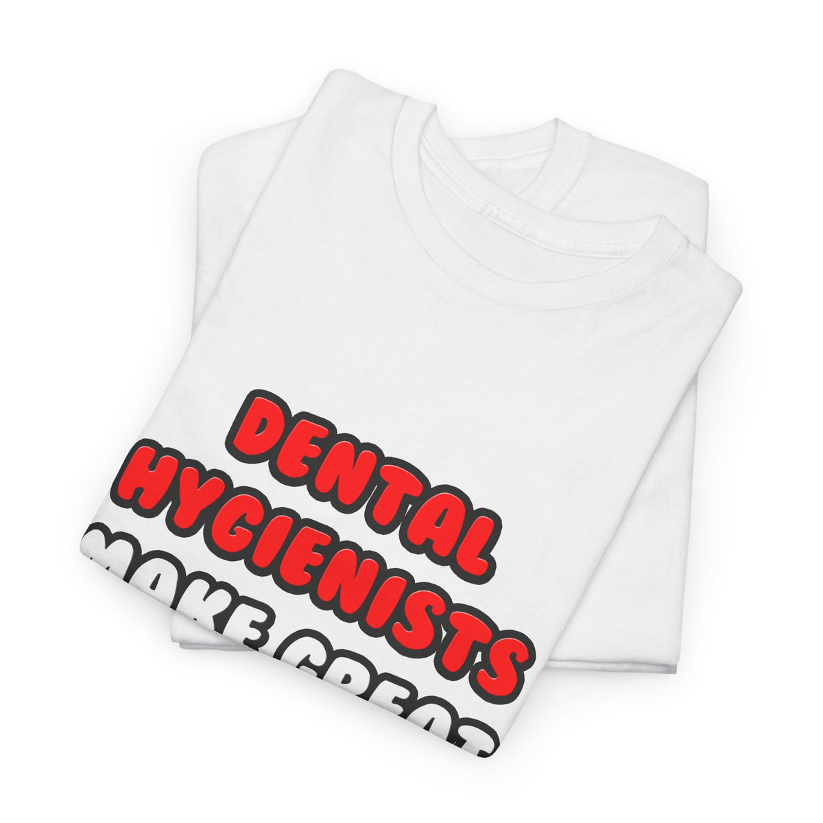 Dental Hygienists Make Great Lovers - Unisex Heavy Cotton Tee