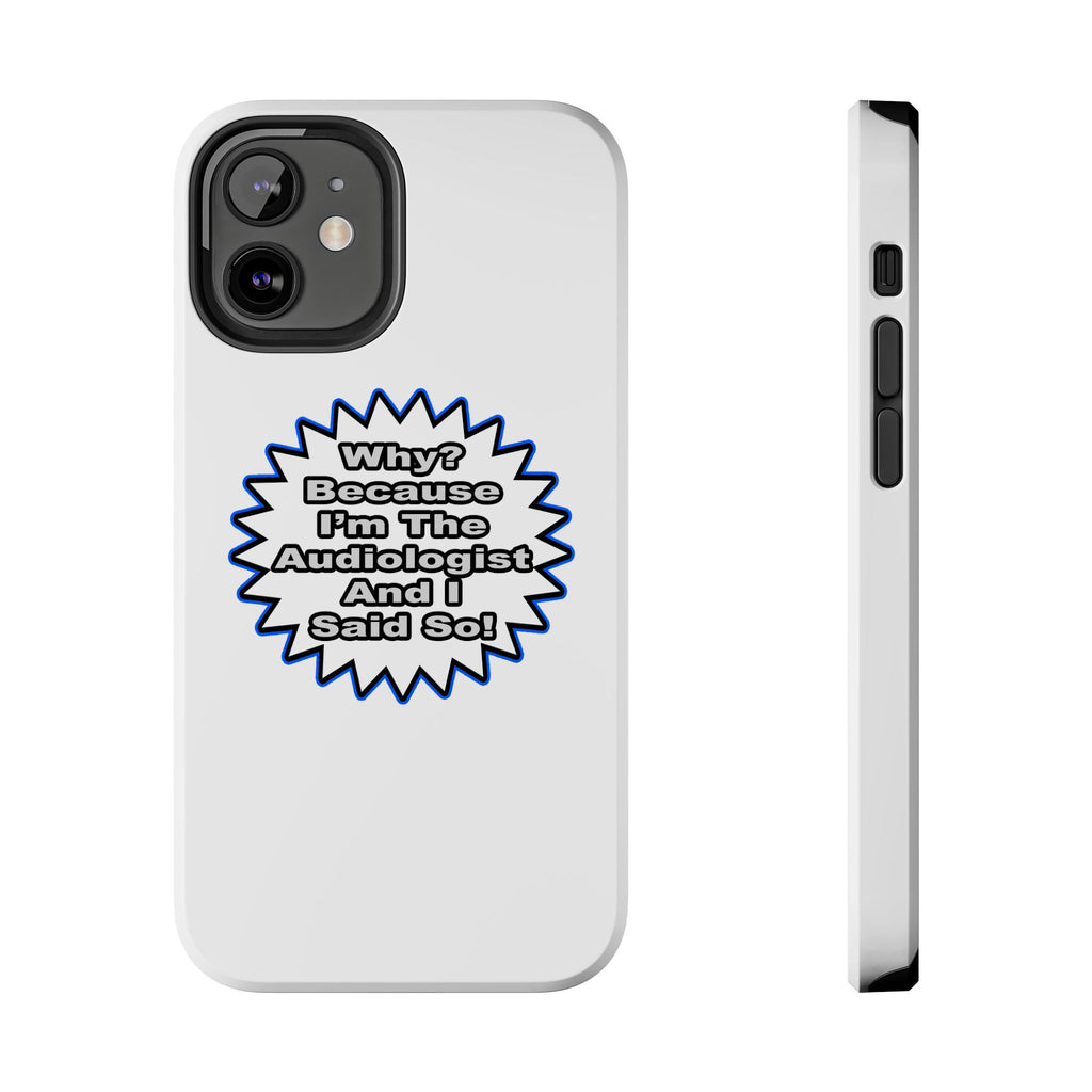 Audiologist...Because I Said So - Tough Phone Cases