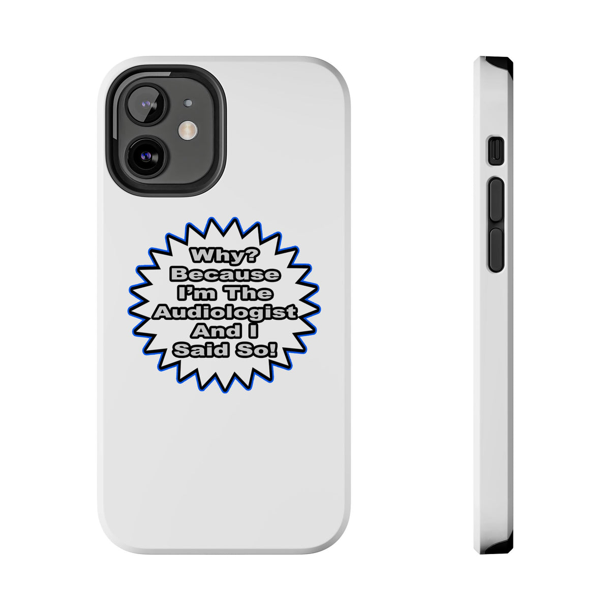 Audiologist...Because I Said So - Tough Phone Cases