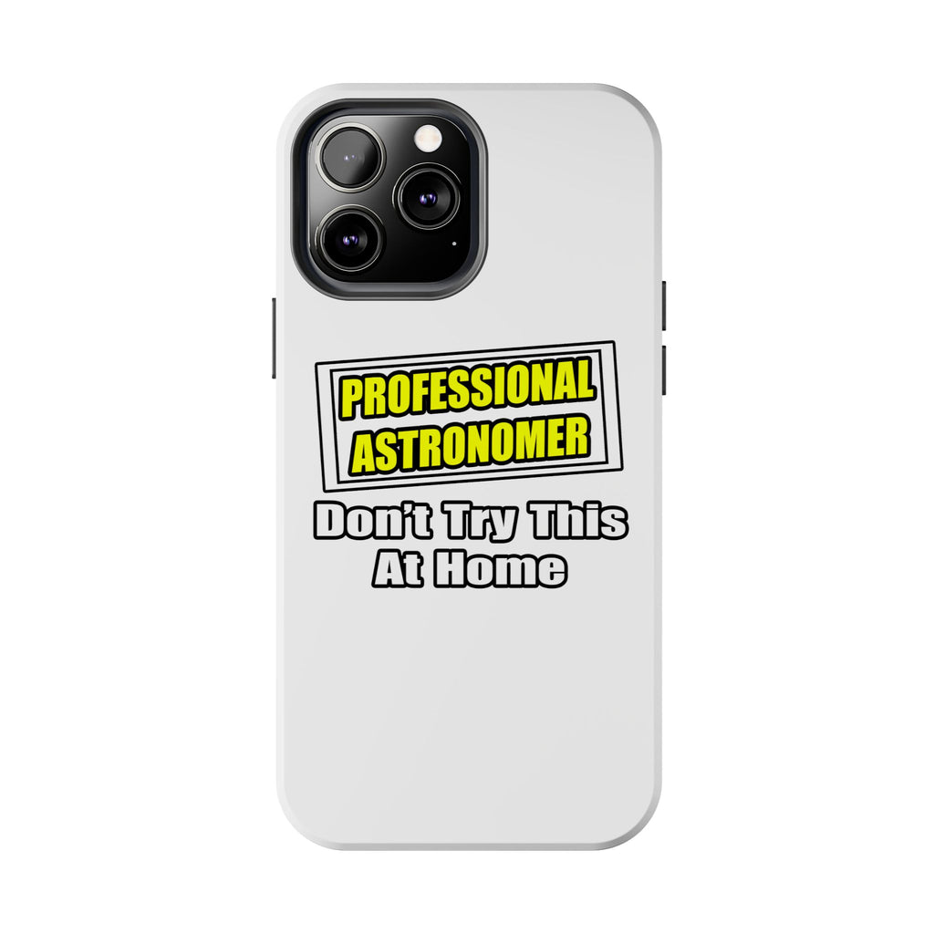 Professional Astronomer...Joke - Tough Phone Cases
