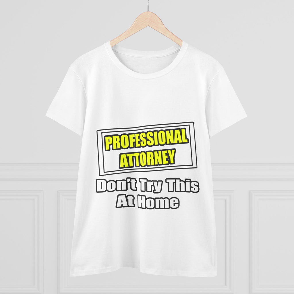 Professional Attorney...Don't Try This At Home - Women's Midweight Cotton Tee