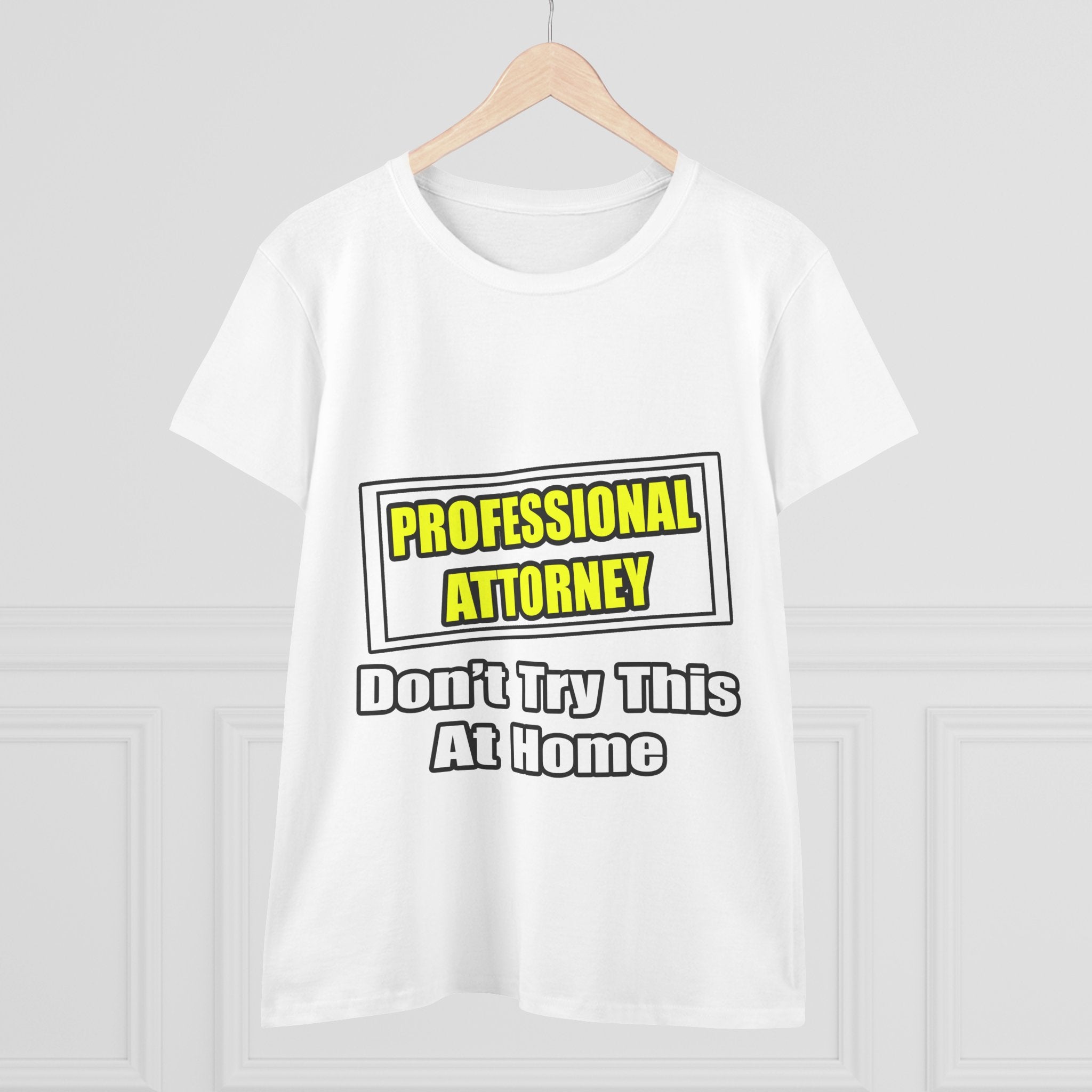 Professional Attorney...Don't Try This At Home - Women's Midweight Cotton Tee