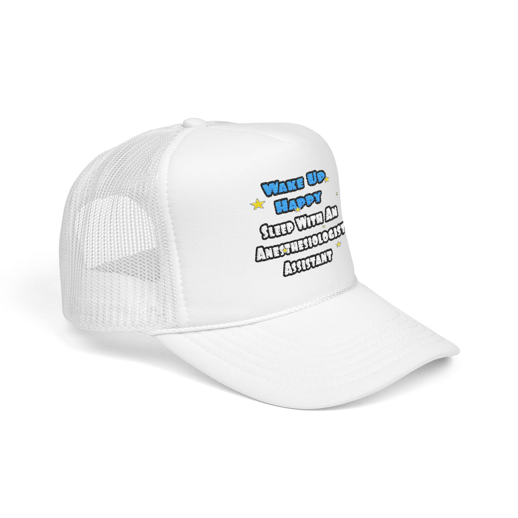 Wake Up Happy .. Sleep With Anesthesiologist Asst - Foam Trucker Hat