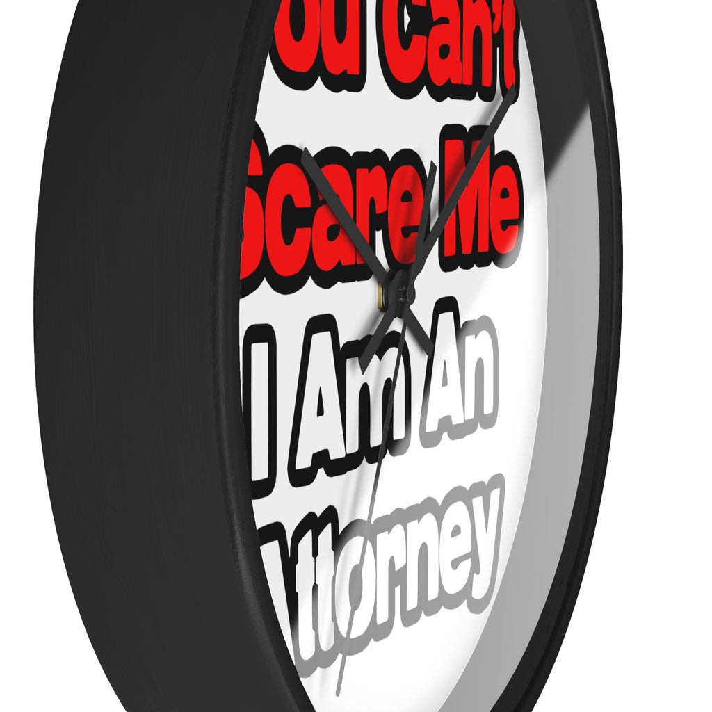 You Can't Scare Me...Attorney - Wall Clock