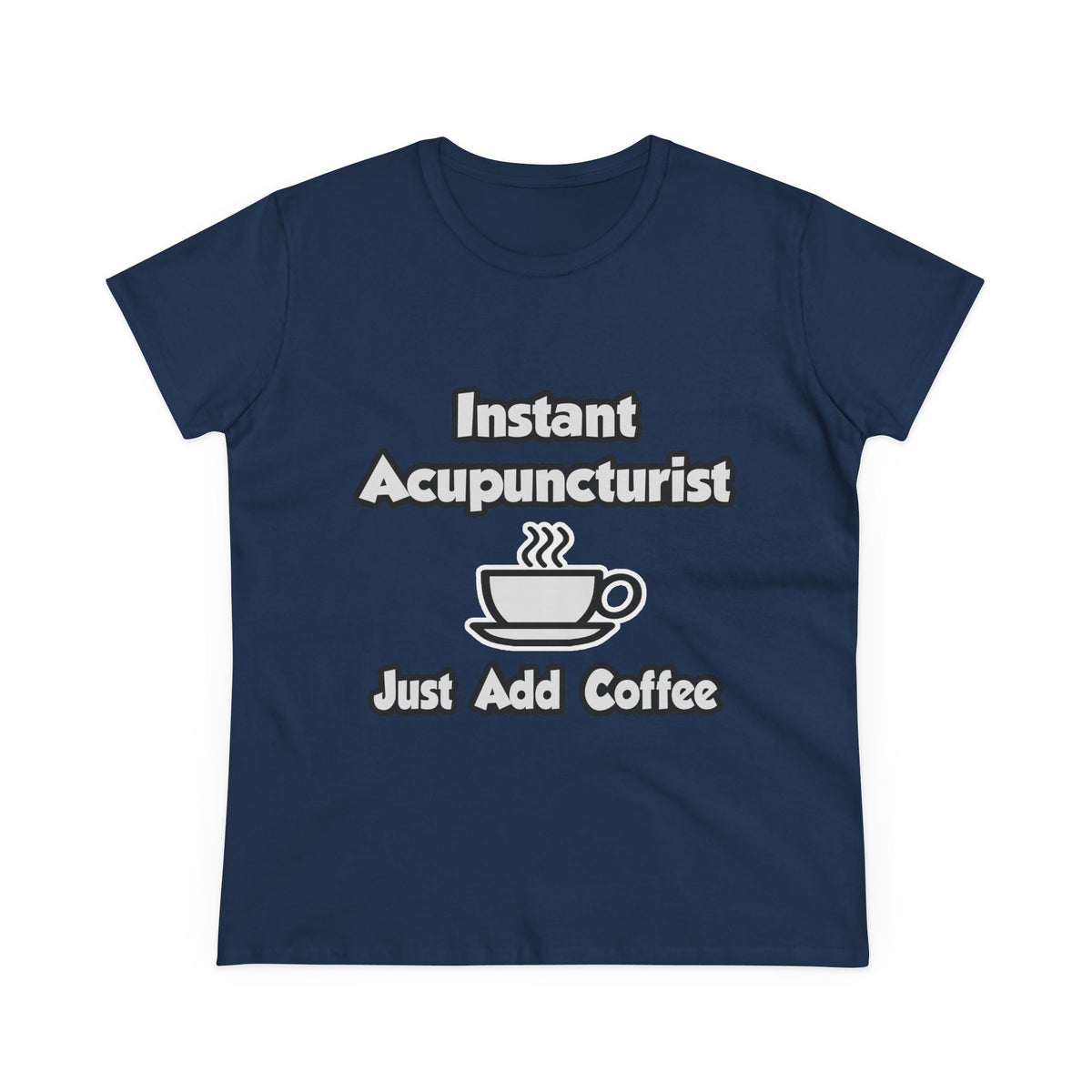 Instant Acupuncturist .. Just Add Coffee - Women's Midweight Cotton Tee
