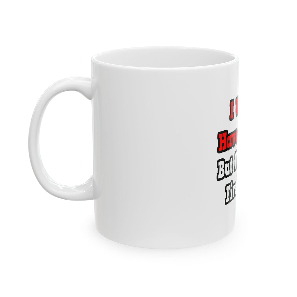 I Used to Have a Life...Firefighter - Ceramic Mug, (11oz, 15oz)