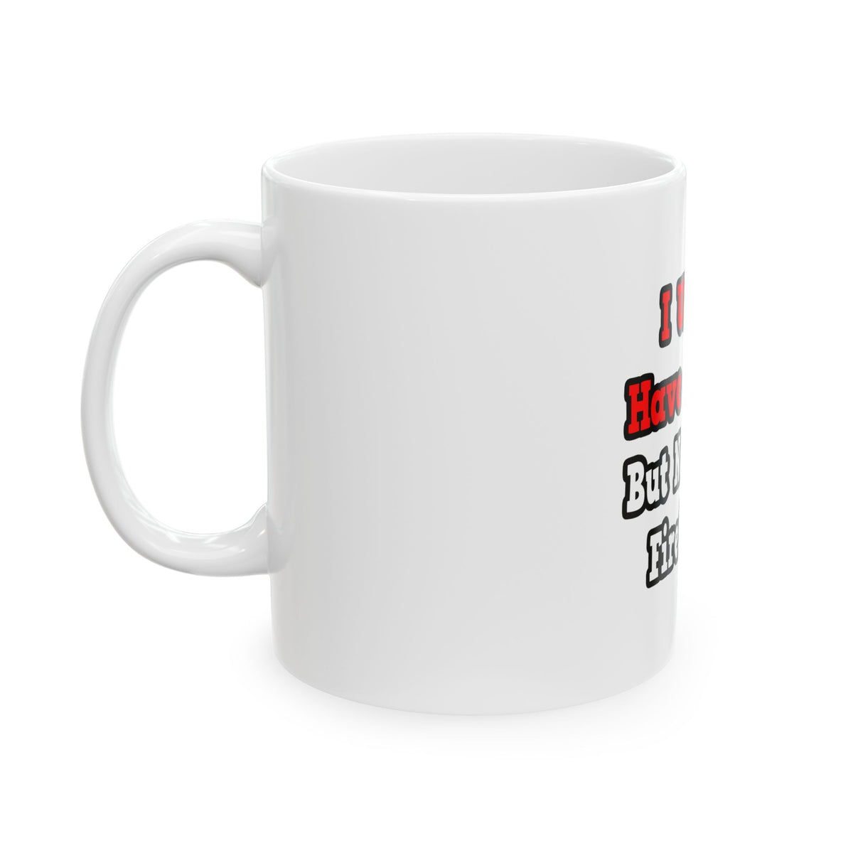 I Used to Have a Life...Firefighter - Ceramic Mug, (11oz, 15oz)