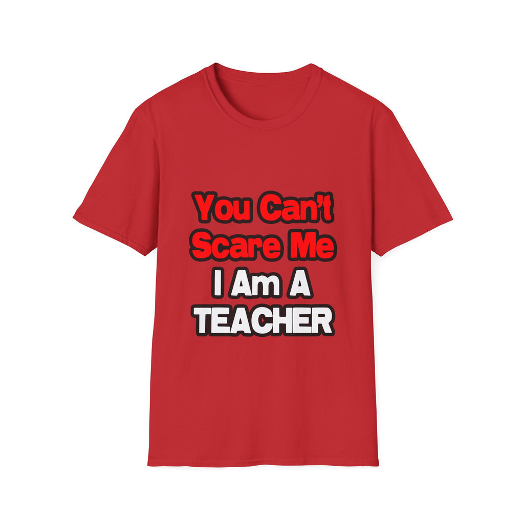 You Can't Scare Me...Teacher - Unisex Softstyle T-Shirt