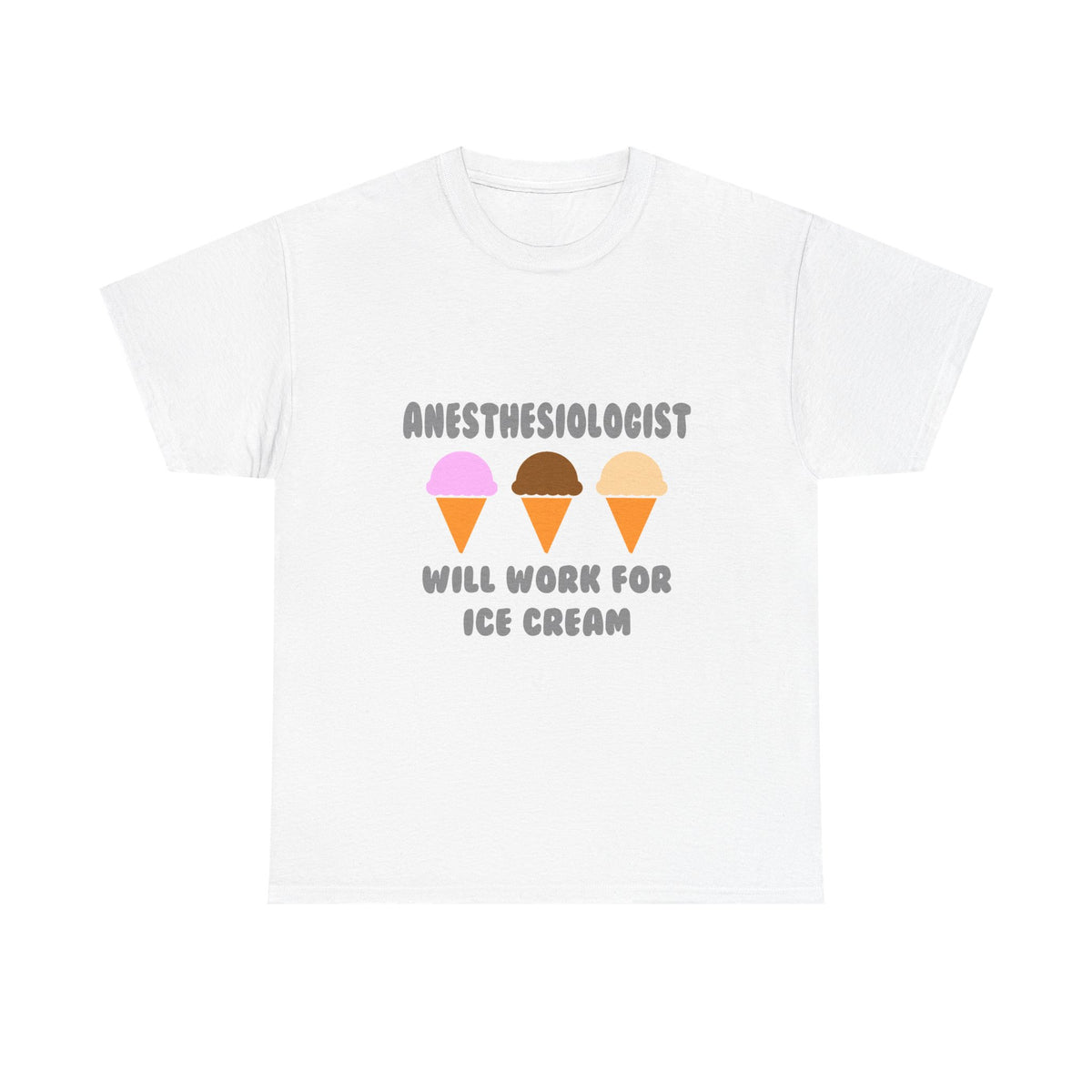 Anesthesiologist ... Will Work For Ice Cream - Unisex Heavy Cotton Tee