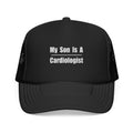 My Son Is A Cardiologist - Foam Trucker Hat