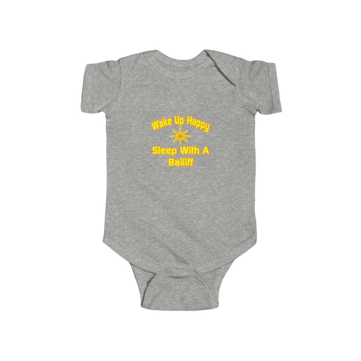 Wake Up Happy ... Sleep With a Bailiff - Infant Fine Jersey Bodysuit