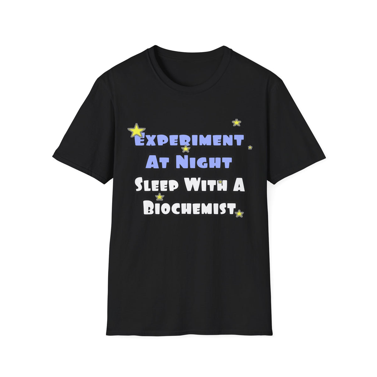 Experiment At Night...Sleep With a Biochemist - Unisex Softstyle T-Shirt
