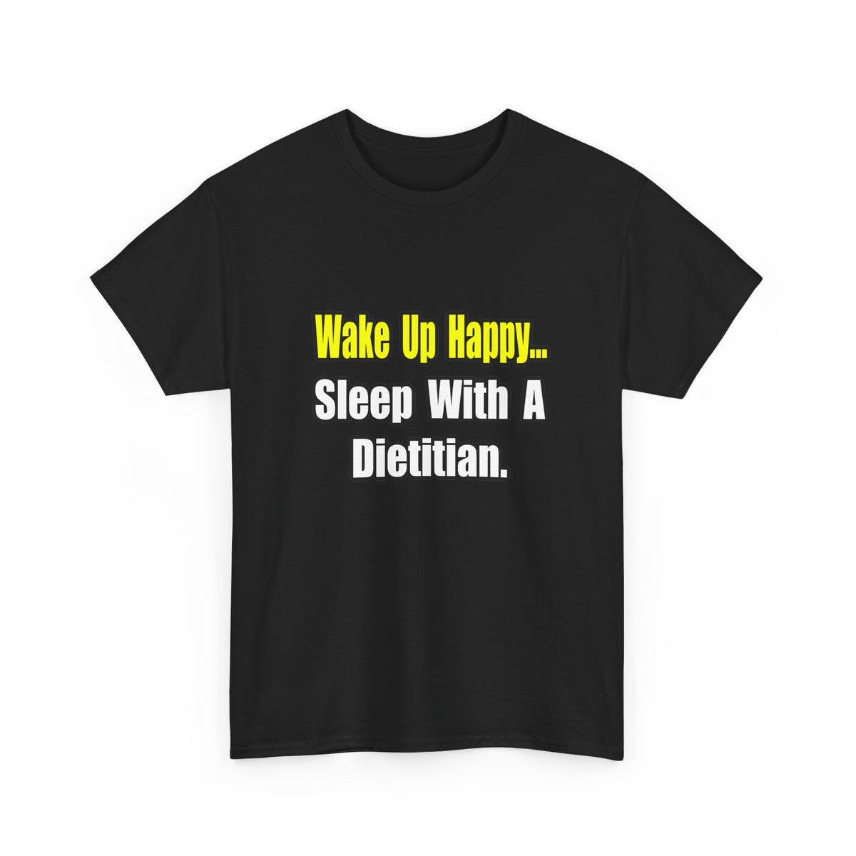 Wake Up Happy...Sleep With A Dietitian - Unisex Heavy Cotton Tee