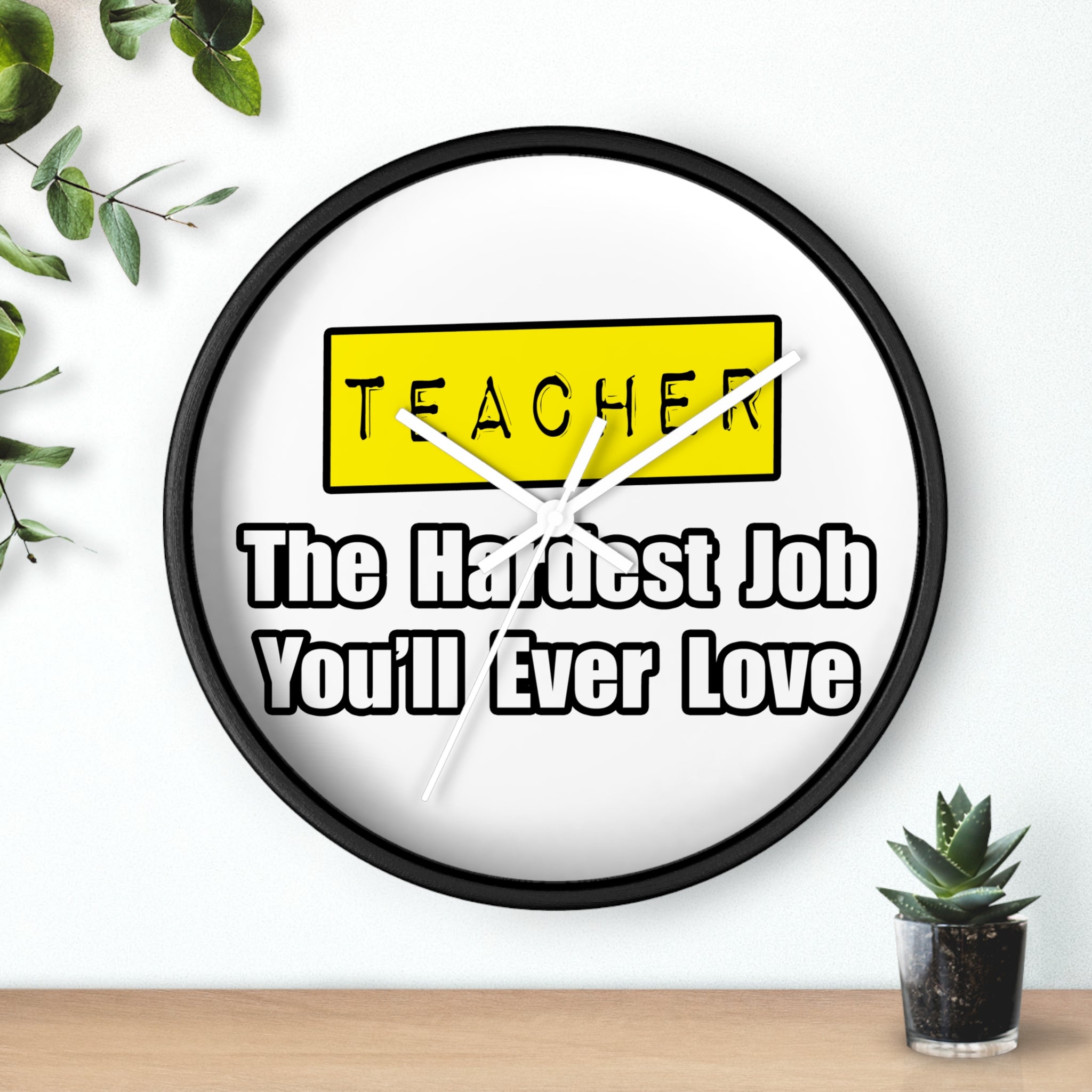 Teacher...Hardest Job You'll Ever Love - Wall Clock