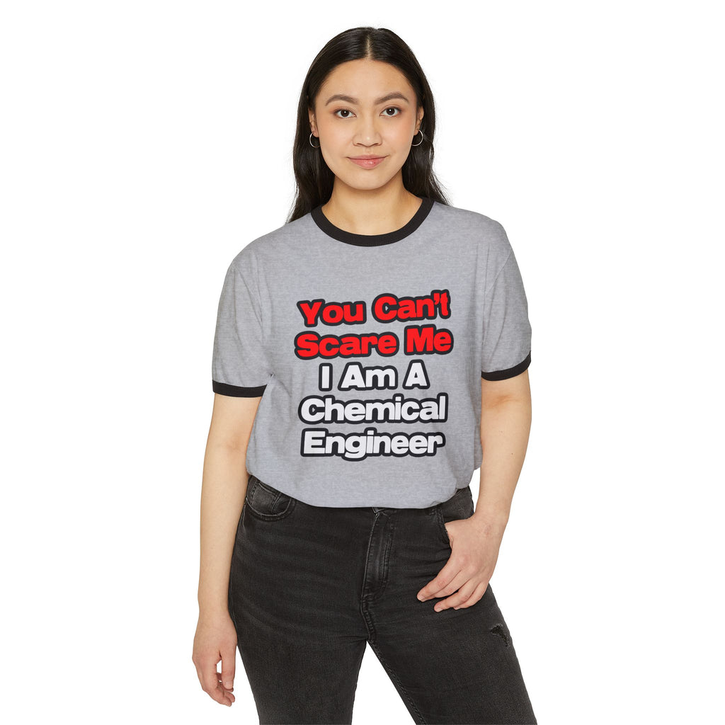 You Can't Scare Me...Chemical Engineer - Unisex Cotton Ringer T-Shirt
