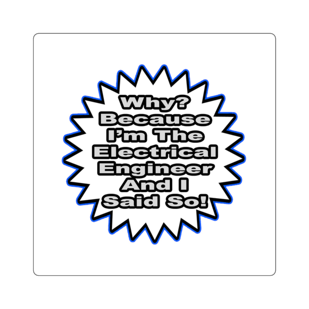 Electrical Engineer...Because I Said So - Square Stickers