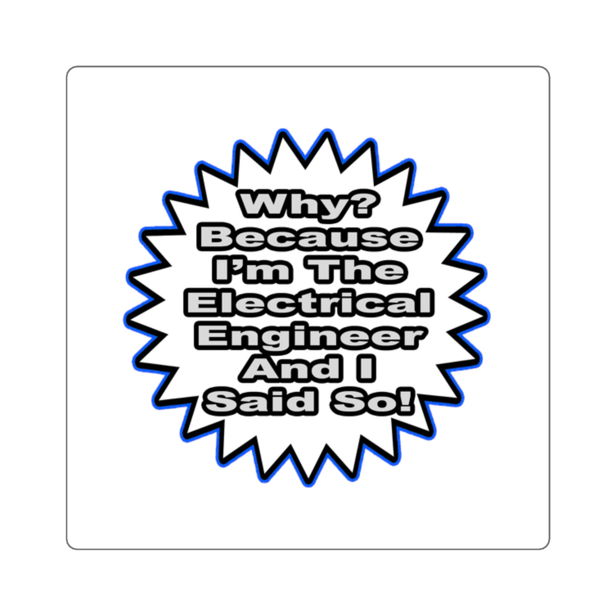 Electrical Engineer...Because I Said So - Square Stickers