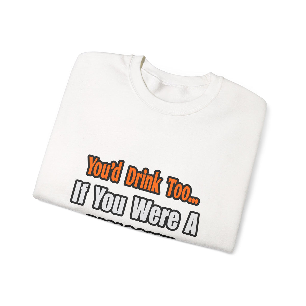 You'd Drink Too...Biologist - Unisex Heavy Blend™ Crewneck Sweatshirt