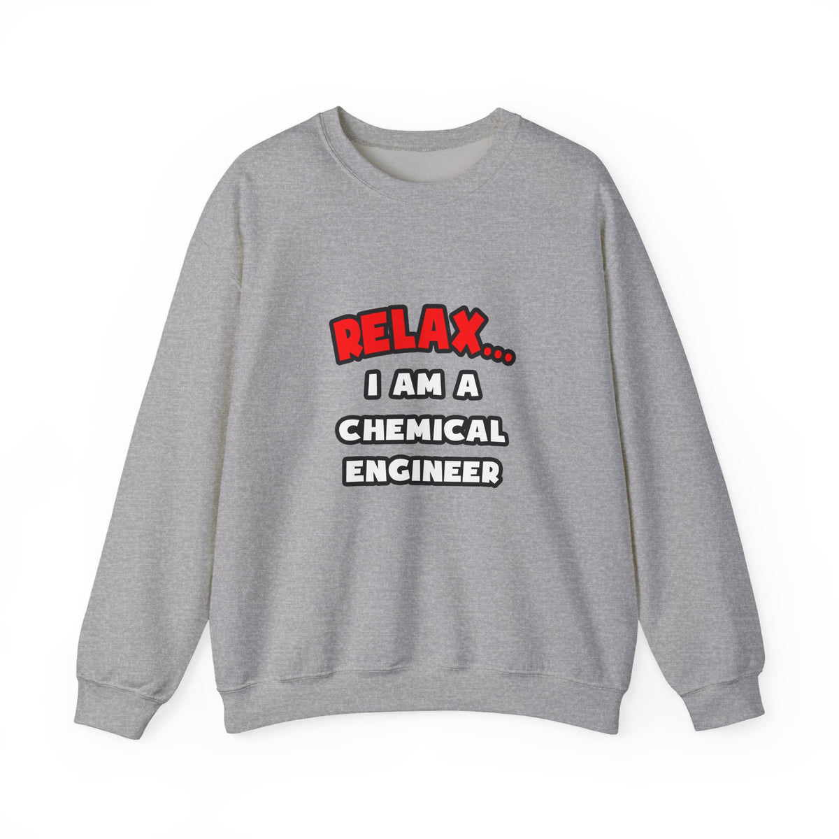 Relax ... I Am A Chemical Engineer - Unisex Heavy Blend™ Crewneck Sweatshirt