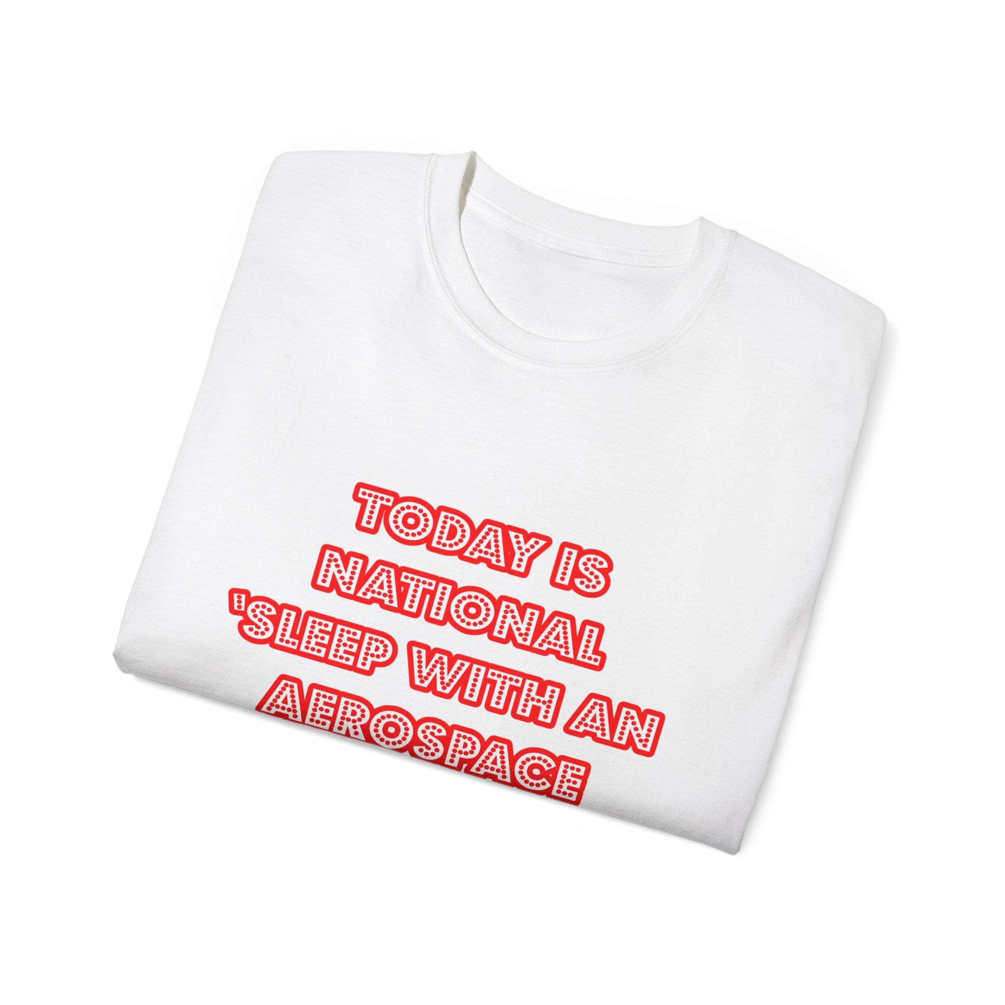 National 'Sleep With an Aerospace Engineer' Day - Unisex Ultra Cotton Tee