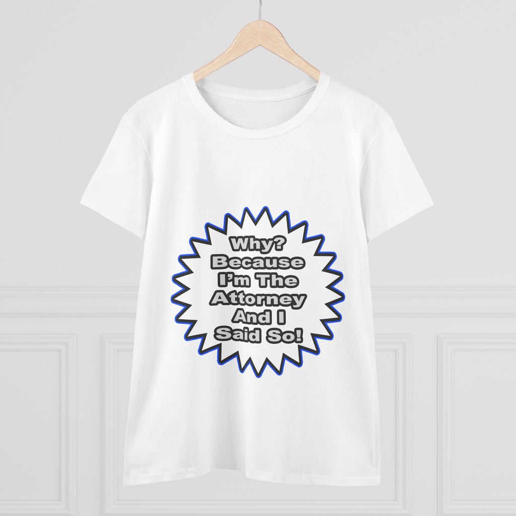 Attorney...Because I Said So - Women's Midweight Cotton Tee