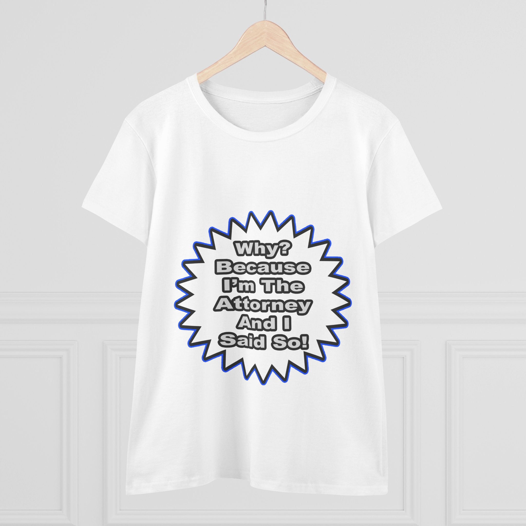 Attorney...Because I Said So - Women's Midweight Cotton Tee