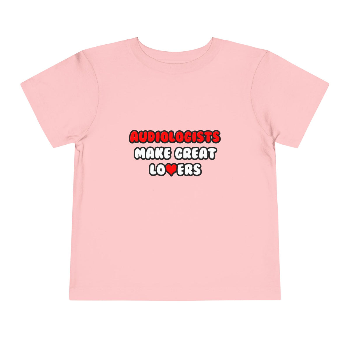 Audiologists Make Great Lovers - Toddler Short Sleeve Tee